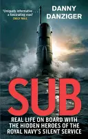 Ponorka - skutečný život na palubě se skrytými hrdiny tiché služby královského námořnictva - Sub - Real Life on Board with the Hidden Heroes of the Royal Navy's Silent Service