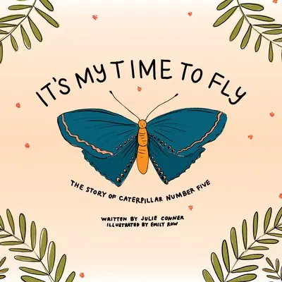 Je můj čas létat: Příběh housenky číslo pět - It's My Time to Fly: The Story of Caterpillar Number Five