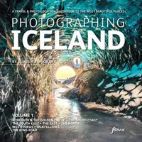 Fotografování Islandu 1. díl - Cestovní a fotoprůvodce po nejkrásnějších místech Islandu - Photographing Iceland Volume 1 - A travel and photo-location guidebook to the most beautiful places