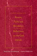 Rozum, víra a revoluce: Úvahy o debatě o Bohu - Reason, Faith, & Revolution: Reflections on the God Debate