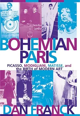 Česká Paříž: Picasso, Modigliani, Matisse a zrození moderního umění. - Bohemian Paris: Picasso, Modigliani, Matisse, and the Birth of Modern Art