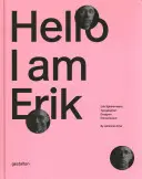Dobrý den, já jsem Erik: Erik Spiekermann: typograf, designér, podnikatel - Hello, I Am Erik: Erik Spiekermann: Typographer, Designer, Entrepreneur