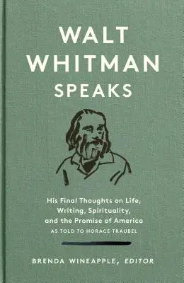 Walt Whitman promlouvá: Whitman: jeho poslední myšlenky o životě, psaní, spiritualitě a příslibu Ameriky: A Library of America Special Publication - Walt Whitman Speaks: His Final Thoughts on Life, Writing, Spirituality, and the Promise of America: A Library of America Special Publication