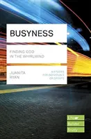 Zaneprázdněnost: (Lifebuilder Study Guides) - Zaměstnanost: Hledání Boha ve víru (Ryan Juanita (Autor)) - Busyness: Finding God in the Whirlwind (Lifebuilder Study Guides) (Ryan Juanita (Author))