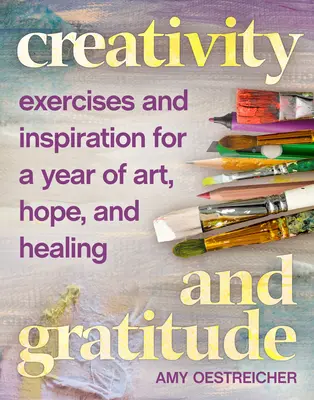 Tvořivost a vděčnost: Vděčnost: Cvičení a inspirace pro rok umění, naděje a uzdravení - Creativity and Gratitude: Exercises and Inspiration for a Year of Art, Hope, and Healing