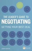 Průvodce lídra vyjednáváním - Jak využít měkké dovednosti k dosažení tvrdých výsledků - Leader's Guide to Negotiation - How to Use Soft Skills to Get Hard Results