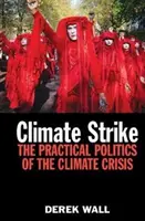 Úder na klima: Praktická politika v souvislosti s klimatickou krizí - Climate Strike: The Practical Politics of the Climate Crisis