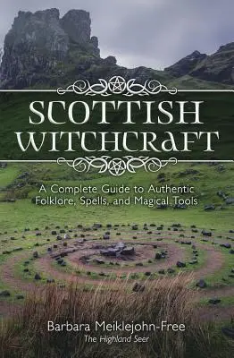 Skotské čarodějnictví: A Complete Guide to Authentic Folklore, Spells, and Magickal Tools (Kompletní průvodce autentickým folklorem, kouzly a magickými nástroji) - Scottish Witchcraft: A Complete Guide to Authentic Folklore, Spells, and Magickal Tools