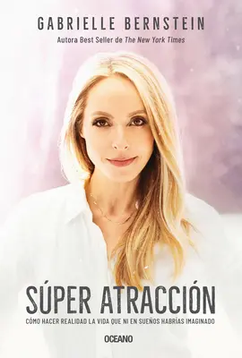 Super Atraccin: Cmo Hacer Realidad La Vida Que Ni En Sueos Habras Imaginado (Jak uskutečnit život, který si nikdo nepředstavuje) - Super Atraccin: Cmo Hacer Realidad La Vida Que Ni En Sueos Habras Imaginado