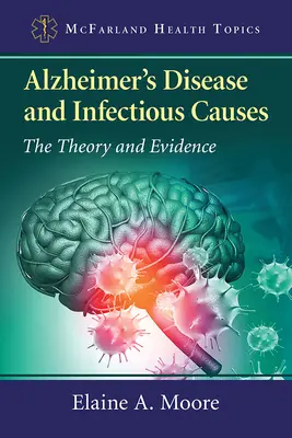 Alzheimerova choroba a infekční příčiny: Teorie a důkazy - Alzheimer's Disease and Infectious Causes: The Theory and Evidence