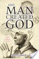 A člověk stvořil Boha - And Man Created God