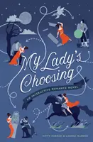 Volba mé dámy: Interaktivní romantický román - My Lady's Choosing: An Interactive Romance Novel