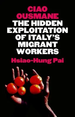 Ciao Ousmane: Sümane: Skryté vykořisťování migrujících pracovníků v Itálii - Ciao Ousmane: The Hidden Exploitation of Italy's Migrant Workers