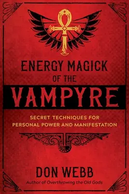 Energetická magie upíra: Tajné techniky pro osobní moc a manifestaci - Energy Magick of the Vampyre: Secret Techniques for Personal Power and Manifestation
