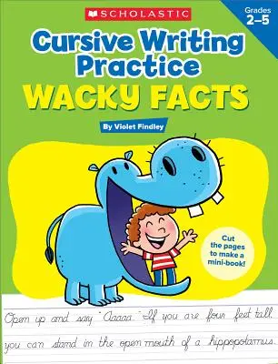 Cvičení kurzívního psaní: Šílená fakta: Třídy 2-5 - Cursive Writing Practice: Wacky Facts: Grades 2-5