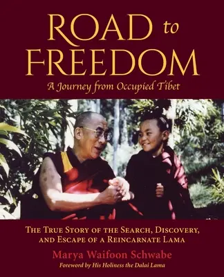 Cesta ke svobodě - Cesta z okupovaného Tibetu: Pravdivý příběh o hledání, objevení a útěku převtěleného lámy - Road to Freedom - A Journey from Occupied Tibet: The True Story of the Search, Discovery, and Escape of a Reincarnate Lama