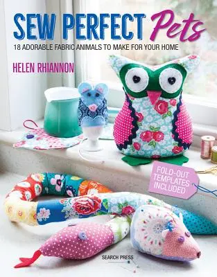 Šití dokonalých domácích mazlíčků: 18 rozkošných zvířátek, která pomáhají v domácnosti - Sew Perfect Pets: 18 Adorable Animals to Help Around the Home