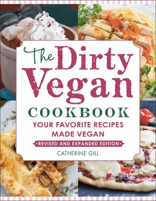The Dirty Vegan Cookbook, Revised Edition: The Dirty Vegan Cookbook, Revised Edition: Oblíbené recepty jako pro vegany. - The Dirty Vegan Cookbook, Revised Edition: Your Favorite Recipes Made Vegan