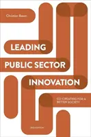 Vedení inovací ve veřejném sektoru (druhé vydání): Spoluvytváření lepší společnosti (druhé vydání) - Leading Public Sector Innovation (Second Edition): Co-Creating for a Better Society