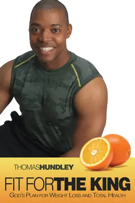 Vhodné pro krále: Boží plán pro hubnutí a celkové zdraví - Fit for the King: God's Plan for Weight Loss and Total Health