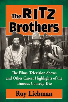 Bratři Ritzové: Ritzovi: filmy, televizní pořady a další vrcholy kariéry slavného komediálního tria - The Ritz Brothers: The Films, Television Shows and Other Career Highlights of the Famous Comedy Trio