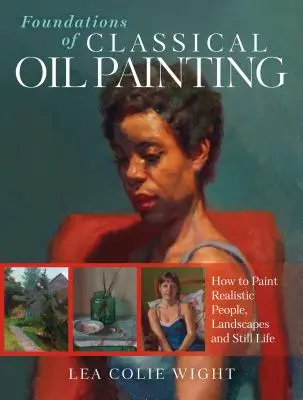 Základy klasické olejomalby: Jak malovat realistické lidi, krajiny a zátiší? - Foundations of Classical Oil Painting: How to Paint Realistic People, Landscapes and Still Life
