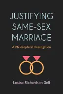 Ospravedlnění manželství osob stejného pohlaví: Filozofické zkoumání - Justifying Same-Sex Marriage: A Philosophical Investigation