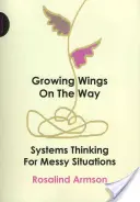 Rostoucí křídla na cestě - Systémové myšlení pro chaotické situace - Growing Wings on the Way - Systems Thinking for Messy Situations
