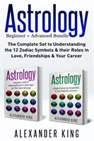 Astrologie: 2 knihy v 1! Průvodce začátečníka znameními zvěrokruhu A průvodce kompatibilitou znamení zvěrokruhu v lásce, přátelství a autě - Astrology: 2 books in 1! A Beginner's Guide to Zodiac Signs AND a Guide to Zodiac Sign Compatibility in Love, Friendships and Car