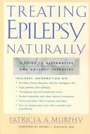 Léčba epilepsie přirozenou cestou: Průvodce alternativními a doplňkovými terapiemi - Treating Epilepsy Naturally: A Guide to Alternative and Adjunct Therapies