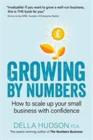 Růst podle čísel: Jak s jistotou rozšiřovat své podnikání - Growing By Numbers: How to scale up your business with confidence
