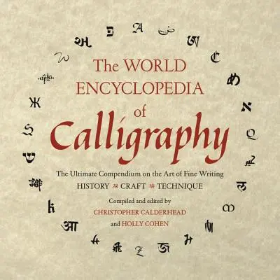 Světová encyklopedie kaligrafie: Všestranná encyklopedie kaligrafie a umění krasopisu. - The World Encyclopedia of Calligraphy: The Ultimate Compendium on the Art of Fine Writing