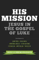 Jeho poslání: Ježíš v Lukášově evangeliu - His Mission: Jesus in the Gospel of Luke