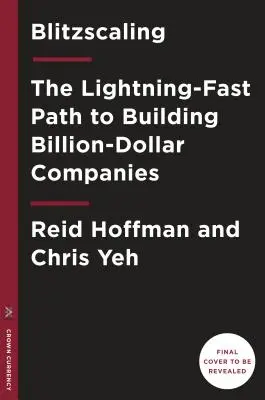Blitzscaling: Blitzbing: bleskurychlá cesta k vybudování obrovsky hodnotných společností - Blitzscaling: The Lightning-Fast Path to Building Massively Valuable Companies