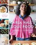 Jídlo pro duši Carly Hallové: Každodenní a slavnostní jídlo - Carla Hall's Soul Food: Everyday and Celebration
