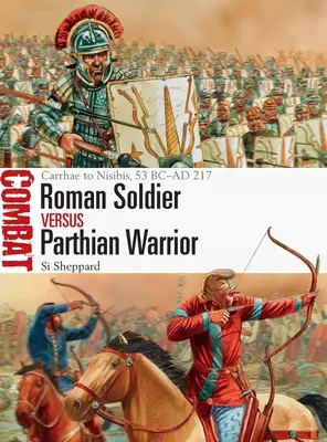 Římský voják versus parthský válečník: Carrhae až Nisibis, 53 př. n. l. - 217 n. l. - Roman Soldier Vs Parthian Warrior: Carrhae to Nisibis, 53 BC-AD 217