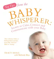 Nejlepší tipy od Zaříkávače dětí - Tajemství, jak uklidnit, navázat kontakt a komunikovat s dítětem - Top Tips from the Baby Whisperer - Secrets to Calm, Connect and Communicate with your Baby
