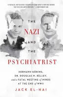 Nacista a psychiatr: Kelley a osudové setkání myslí na konci druhé světové války - The Nazi and the Psychiatrist: Hermann Gring, Dr. Douglas M. Kelley, and a Fatal Meeting of Minds at the End of WWII