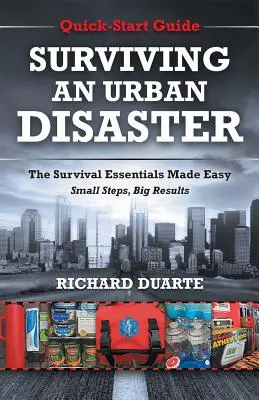 Jak přežít městskou katastrofu: Rychlá příručka pro přežití - Surviving An Urban Disaster: Quick-Start Survival Guide