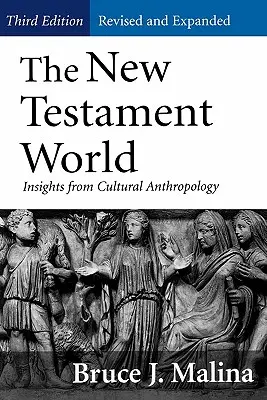 Svět Nového zákona, třetí, revidované a rozšířené vydání: (revidované a rozšířené vydání): Poznatky z kulturní antropologie - New Testament World, Third Edition, Revised and Expanded: Insights from Cultural Anthropology (Revised, Expanded)