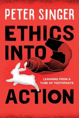 Etika v akci: Učení z tuby zubní pasty - Ethics Into Action: Learning from a Tube of Toothpaste