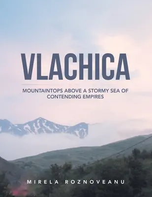 Vlachica: Vrcholky hor nad rozbouřeným mořem soupeřících říší - Vlachica: Mountaintops Above a Stormy Sea of Contending Empires