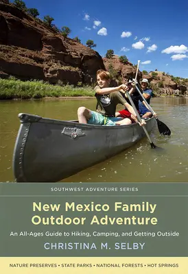 Rodinné outdoorové dobrodružství v Novém Mexiku: Průvodce pro všechny věkové kategorie: pěší turistika, kempování a pobyt venku. - New Mexico Family Outdoor Adventure: An All-Ages Guide to Hiking, Camping, and Getting Outside