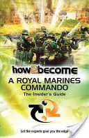 Jak se stát členem komanda královské námořní pěchoty - Průvodce pro zasvěcené - How 2 Become a Royal Marines Commando - The Insiders Guide