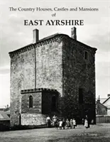 Venkovské domy, hrady a zámky v hrabství East Ayrshire - Country Houses, Castles and Mansions of East Ayrshire
