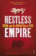 Neklidná říše - Čína a svět od roku 1750 - Restless Empire - China and the World Since 1750