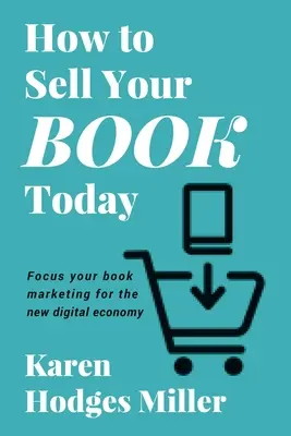 Jak prodat svou knihu dnes: Zaměřte svůj knižní marketing na novou digitální ekonomiku - How to Sell Your Book Today: Focus your book marketing for the new digital economy