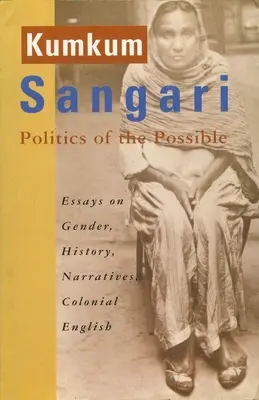 Politika možného: Eseje o genderu, dějinách, vyprávění, koloniální angličtině - Politics of the Possible: Essays on Gender, History, Narratives, Colonial English