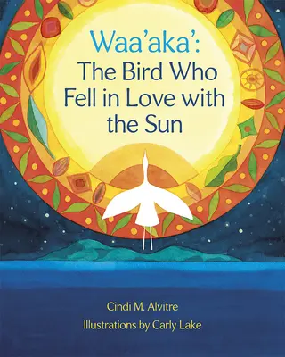 Waa'aka': Pták, který se zamiloval do slunce - Waa'aka': The Bird Who Fell in Love with the Sun