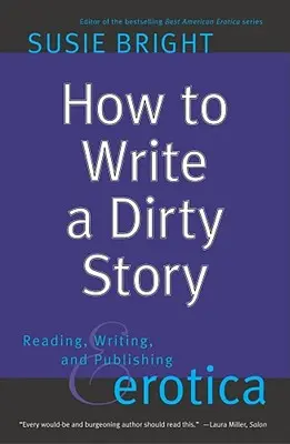 Jak napsat špinavý příběh: Čtení, psaní a vydávání erotiky: Jak napsat příběh? - How to Write a Dirty Story: Reading, Writing, and Publishing Erotica